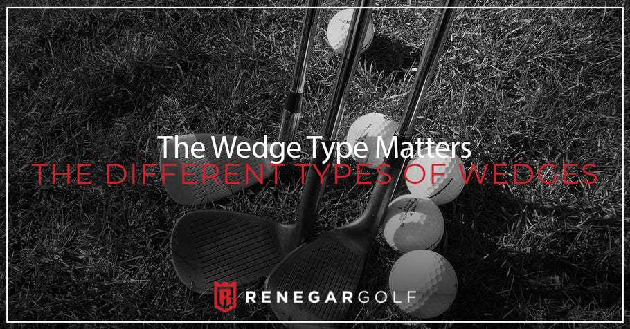 The Wedge Type Matters - The Different Types Of Wedges