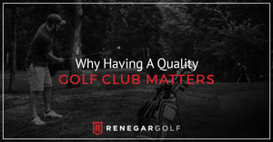Why Having A Quality Golf Club Matters