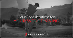 Four Considerations for Your Wedge Swing